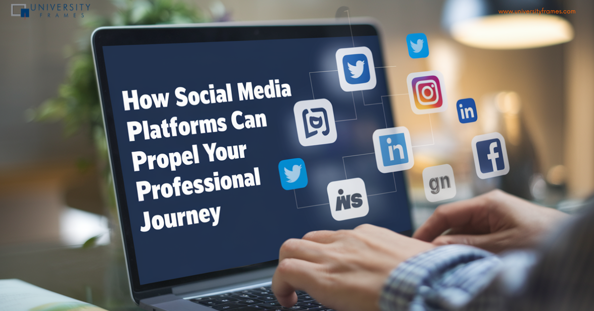 How Social Media Platforms Can Propel Your Professional Journey 