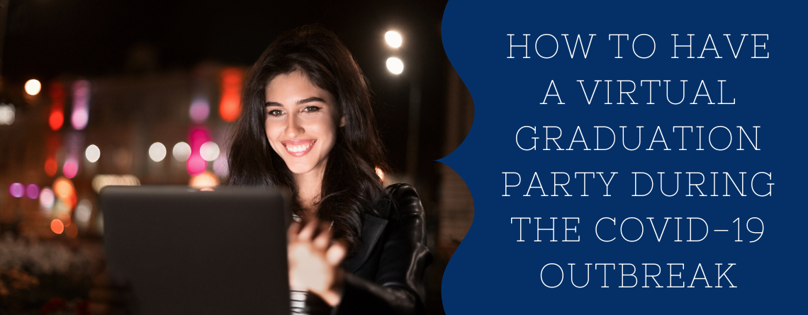How to Have a Virtual Graduation Party During the COVID-19 Outbreak
